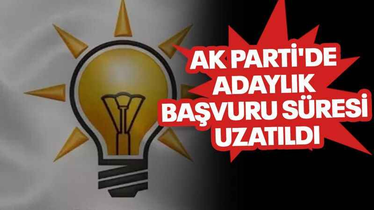 AK Parti'de adaylık başvuru süresi uzatıldı